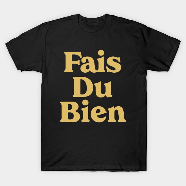 Fais Du Bien - Do Good, Christian Inspirational T-Shirt by GraceFieldPrints